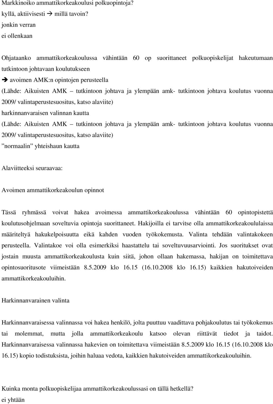 Aikuisten AMK tutkintoon johtava ja ylempään amk- tutkintoon johtava koulutus vuonna 2009/ valintaperustesuositus, katso alaviite) harkinnanvaraisen valinnan kautta (Lähde: Aikuisten AMK tutkintoon