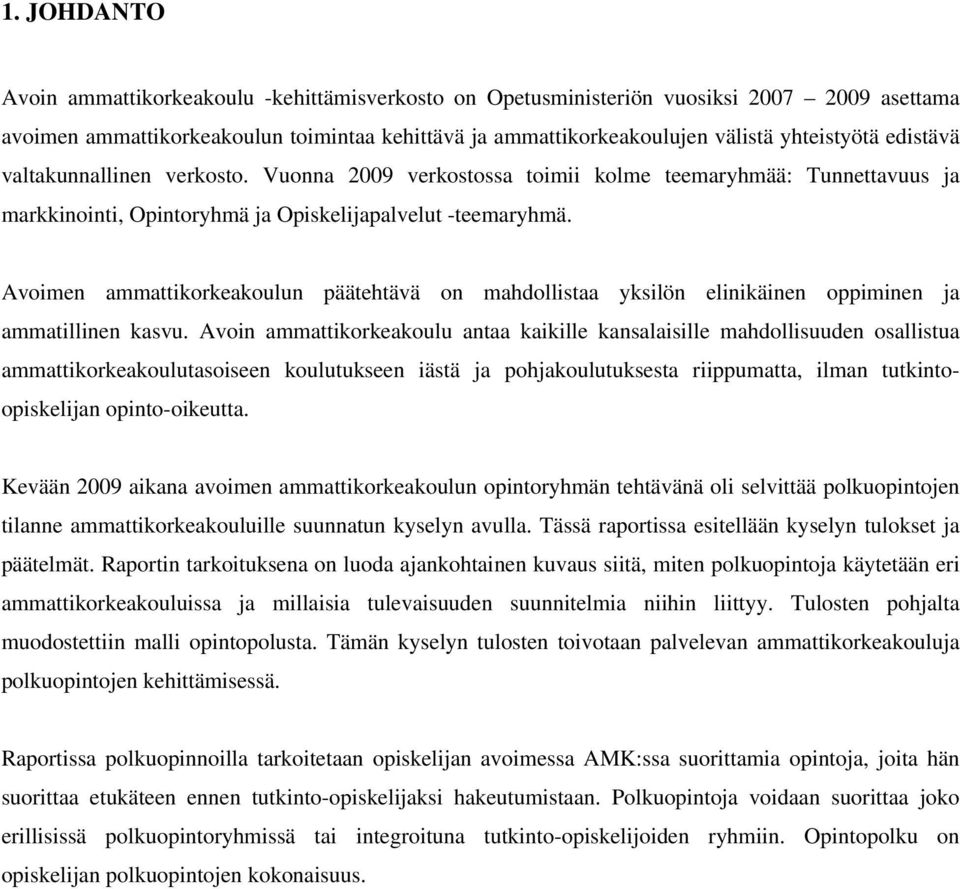 Avoimen ammattikorkeakoulun päätehtävä on mahdollistaa yksilön elinikäinen oppiminen ja ammatillinen kasvu.