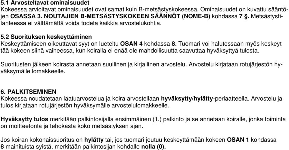 2 Suorituksen keskeyttäminen Keskeyttämiseen oikeuttavat syyt on lueteltu OSAN 4 kohdassa 8.