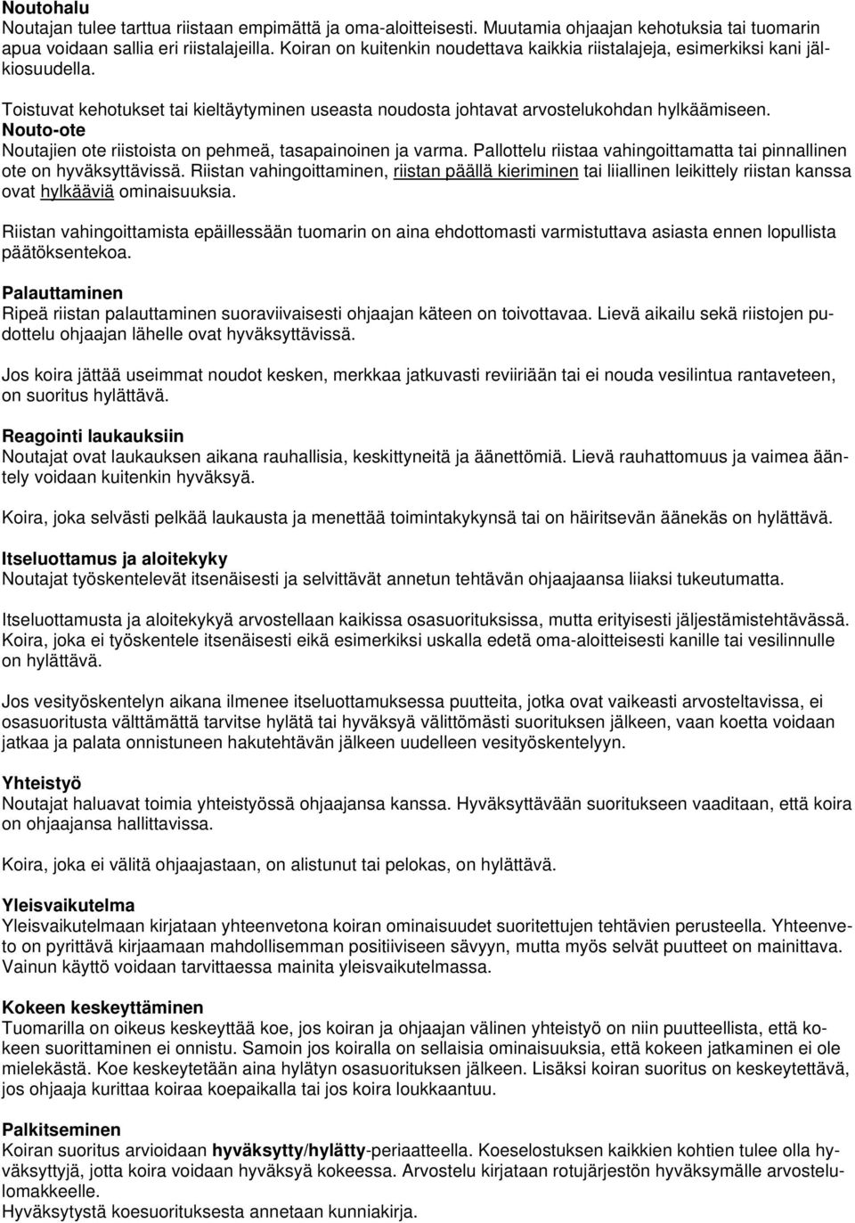 Nouto-ote Noutajien ote riistoista on pehmeä, tasapainoinen ja varma. Pallottelu riistaa vahingoittamatta tai pinnallinen ote on hyväksyttävissä.