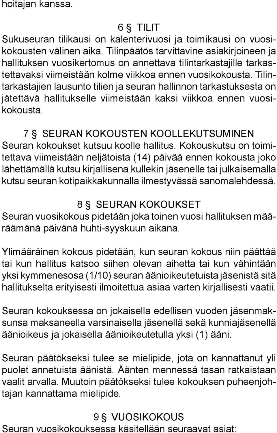 Tilintarkastajien lausunto tilien ja seuran hallinnon tarkastuksesta on jätettävä hallitukselle viimeistään kaksi viikkoa ennen vuosikokousta.