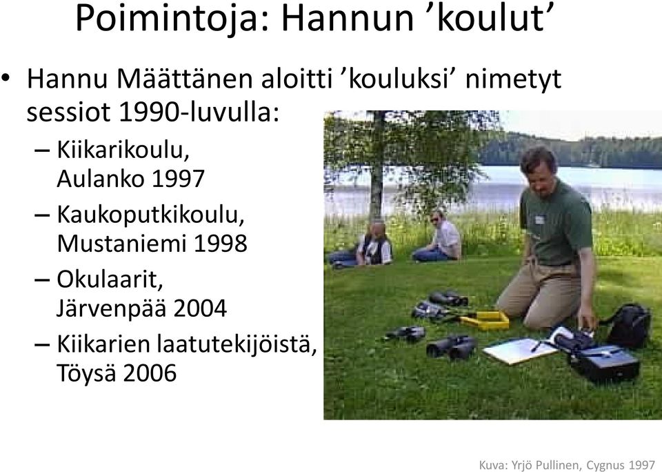 1990-luvulla: Kiikarikoulu, Aulanko 1997 Kaukoputkikoulu,