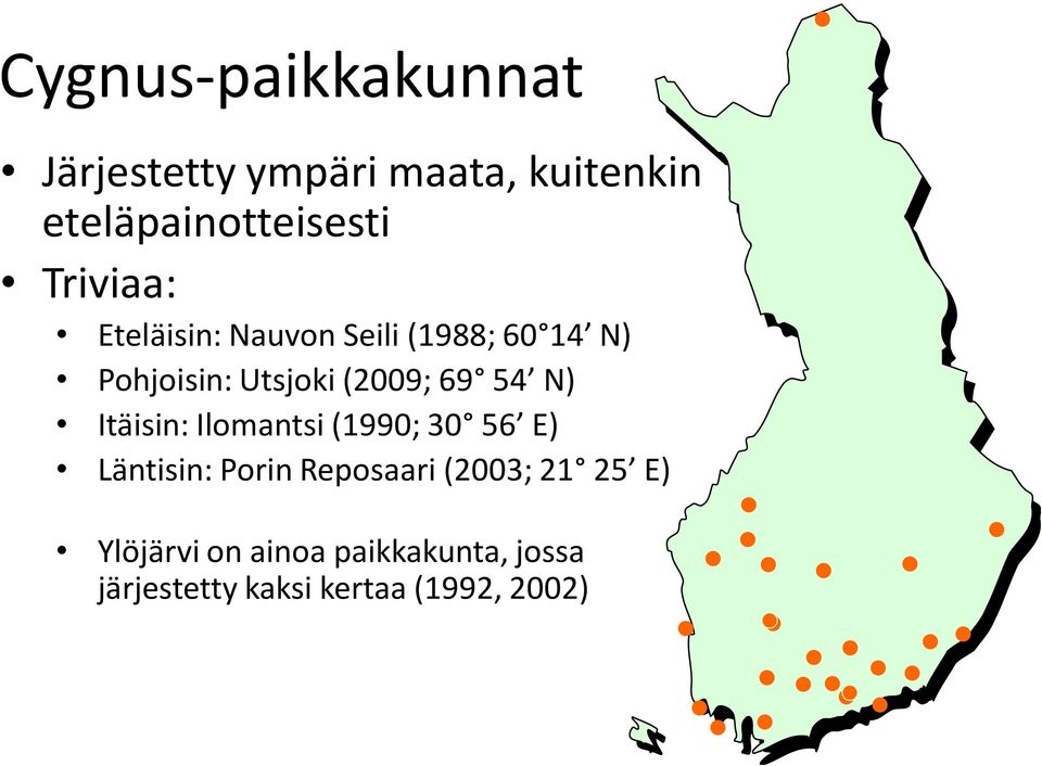 54 N) Itäisin: Ilomantsi (1990; 30 56 E) Läntisin: Porin Reposaari (2003; 21