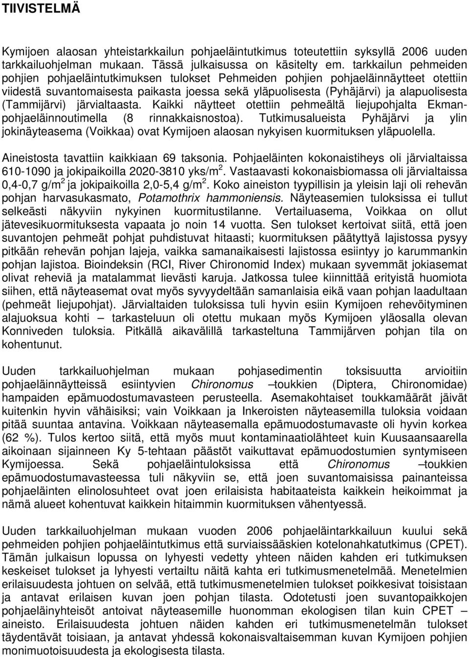 (Tammijärvi) järvialtaasta. Kaikki näytteet otettiin pehmeältä liejupohjalta Ekmanpohjaeläinnoutimella (8 rinnakkaisnostoa).