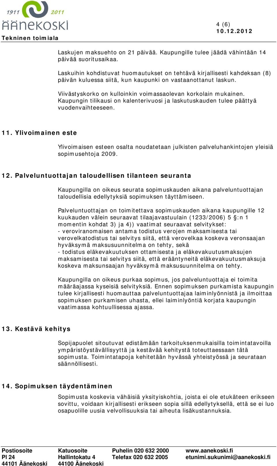 Kaupungin tilikausi on kalenterivuosi ja laskutuskauden tulee päättyä vuodenvaihteeseen. 11.