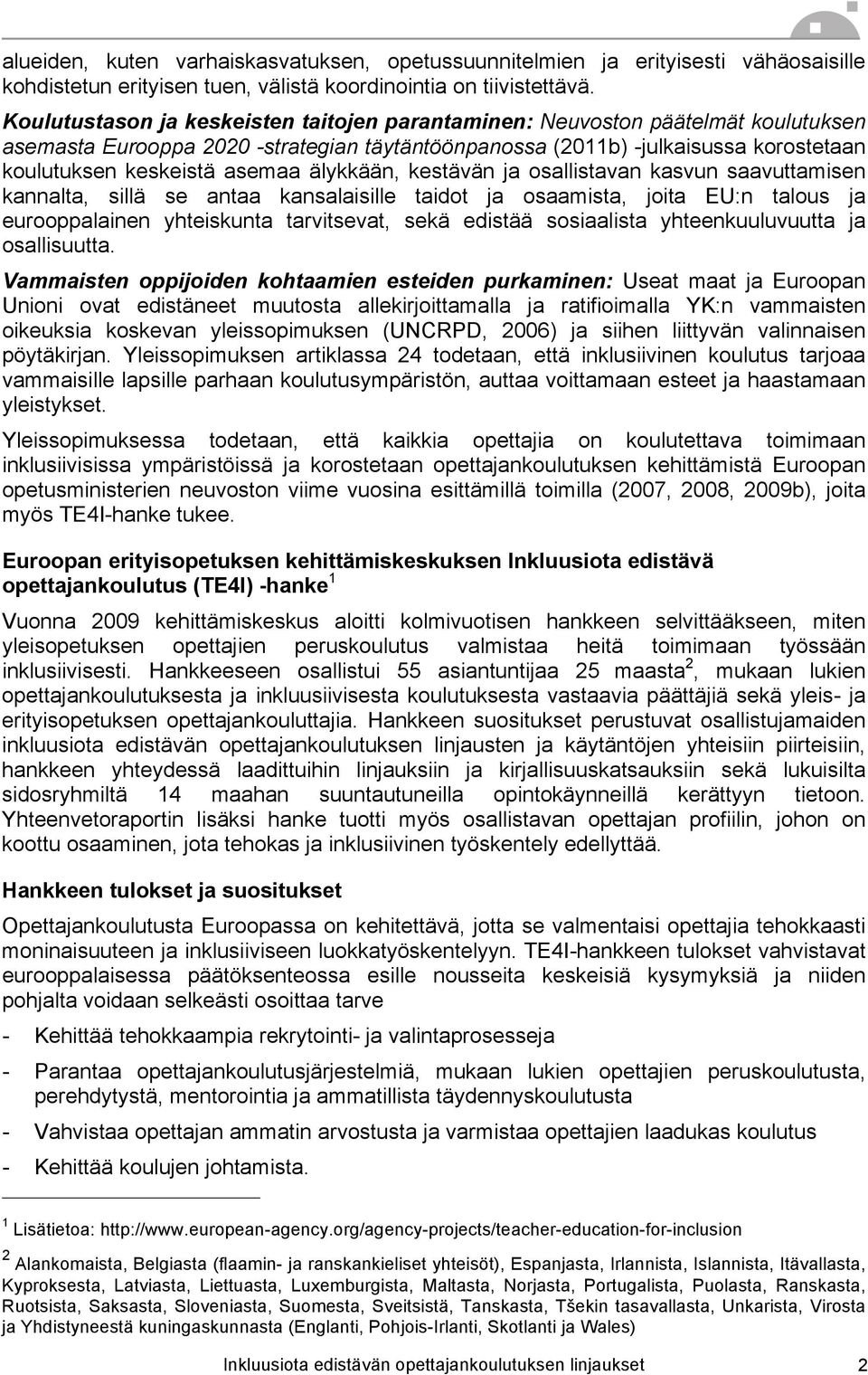 älykkään, kestävän ja osallistavan kasvun saavuttamisen kannalta, sillä se antaa kansalaisille taidot ja osaamista, joita EU:n talous ja eurooppalainen yhteiskunta tarvitsevat, sekä edistää