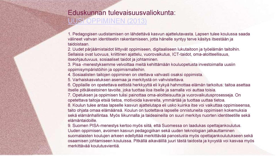 Uudet pärjäämistaidot liittyvät oppimiseen, digitaaliseen lukutaitoon ja työelämän taitoihin.