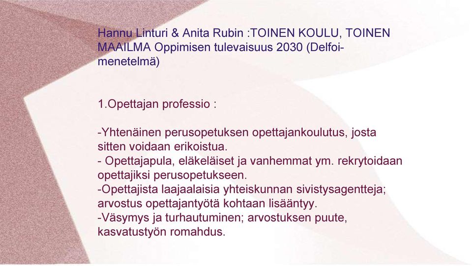 - Opettajapula, eläkeläiset ja vanhemmat ym. rekrytoidaan opettajiksi perusopetukseen.