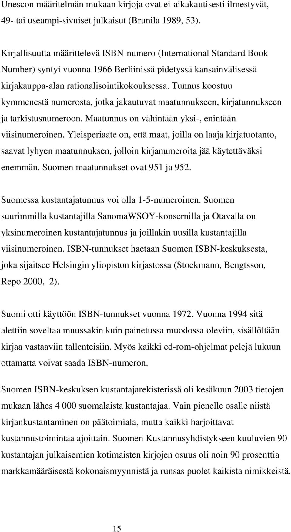 Tunnus koostuu kymmenestä numerosta, jotka jakautuvat maatunnukseen, kirjatunnukseen ja tarkistusnumeroon. Maatunnus on vähintään yksi-, enintään viisinumeroinen.
