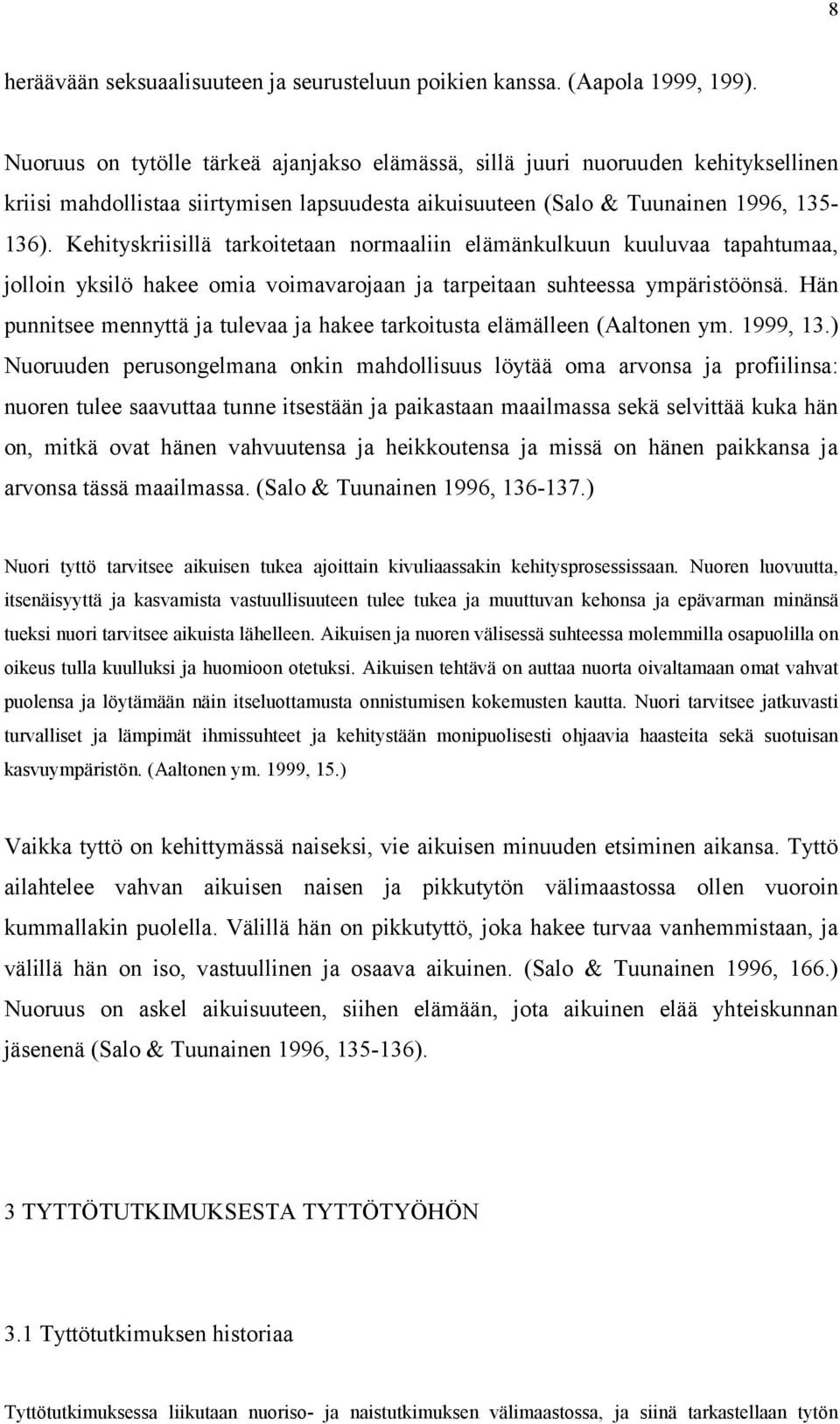 Kehityskriisillä tarkoitetaan normaaliin elämänkulkuun kuuluvaa tapahtumaa, jolloin yksilö hakee omia voimavarojaan ja tarpeitaan suhteessa ympäristöönsä.