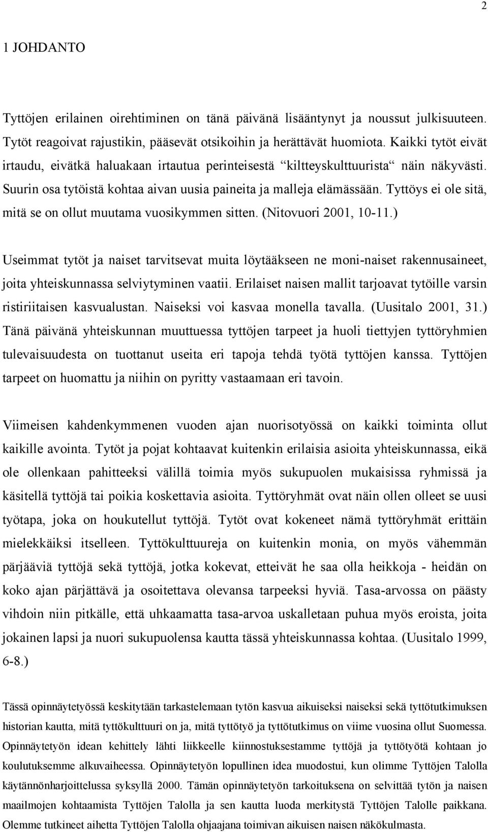 Tyttöys ei ole sitä, mitä se on ollut muutama vuosikymmen sitten. (Nitovuori 2001, 10-11.