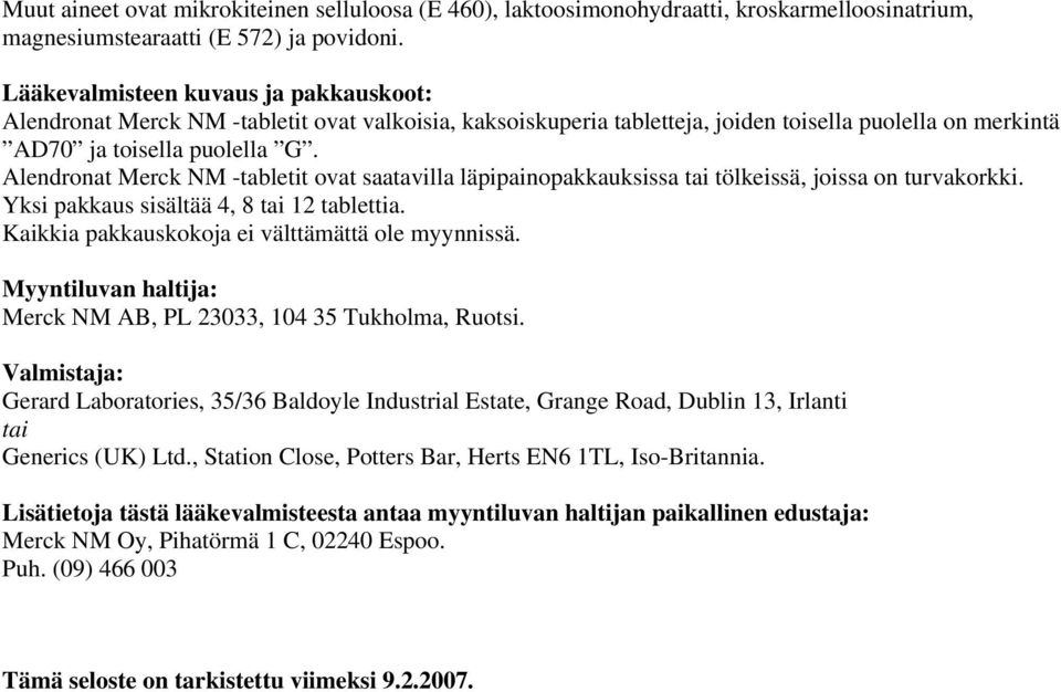 Alendronat Merck NM -tabletit ovat saatavilla läpipainopakkauksissa tai tölkeissä, joissa on turvakorkki. Yksi pakkaus sisältää 4, 8 tai 12 tablettia.