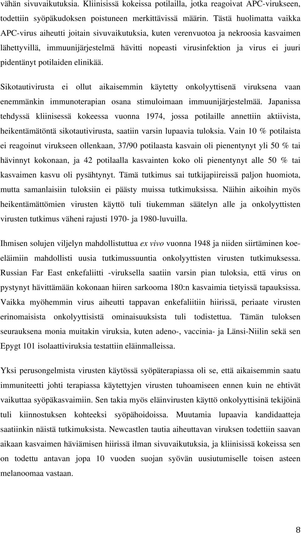 pidentänyt potilaiden elinikää. Sikotautivirusta ei ollut aikaisemmin käytetty onkolyyttisenä viruksena vaan enemmänkin immunoterapian osana stimuloimaan immuunijärjestelmää.