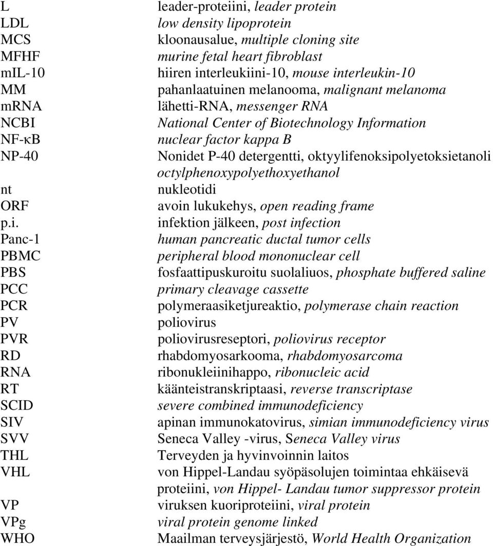 Panc-1 PBMC PBS PCC PCR PV PVR RD RNA RT SCID SIV SVV THL VHL VP VPg WHO leader-proteiini, leader protein low density lipoprotein kloonausalue, multiple cloning site murine fetal heart fibroblast