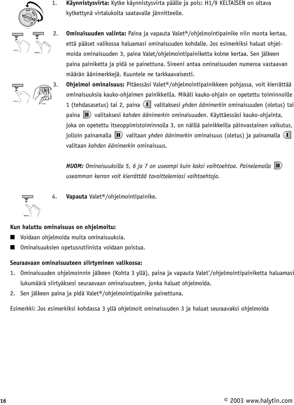 Jos esimerkiksi haluat ohjelmoida ominaisuuden 3, paina Valet/ohjelmointipainiketta kolme kertaa. Sen jälkeen paina painiketta ja pidä se painettuna.