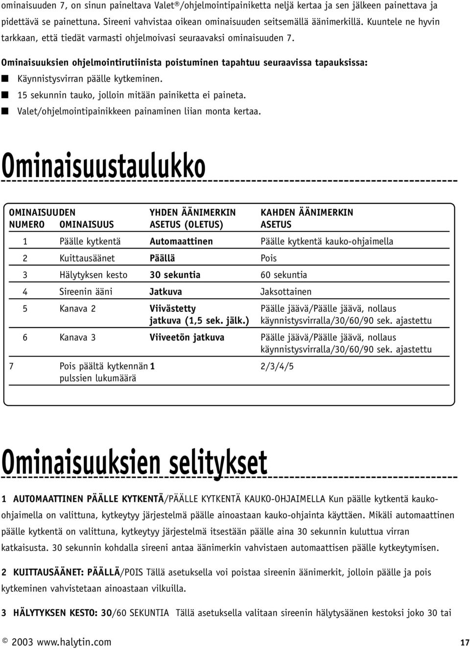 Ominaisuuksien ohjelmointirutiinista poistuminen tapahtuu seuraavissa tapauksissa: Käynnistysvirran päälle kytkeminen. 15 sekunnin tauko, jolloin mitään painiketta ei paineta.