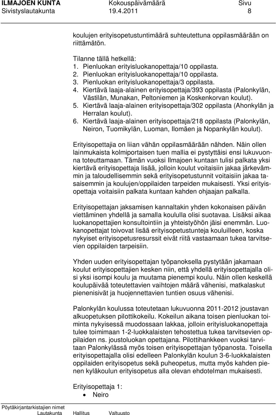 Kiertävä laaja-alainen erityisopettaja/393 oppilasta (Palonkylän, Västilän, Munakan, Peltoniemen ja Koskenkorvan koulut). 5.
