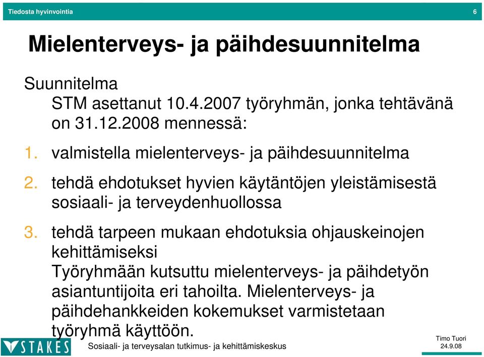 tehdä ehdotukset hyvien käytäntöjen yleistämisestä sosiaali- ja terveydenhuollossa 3.