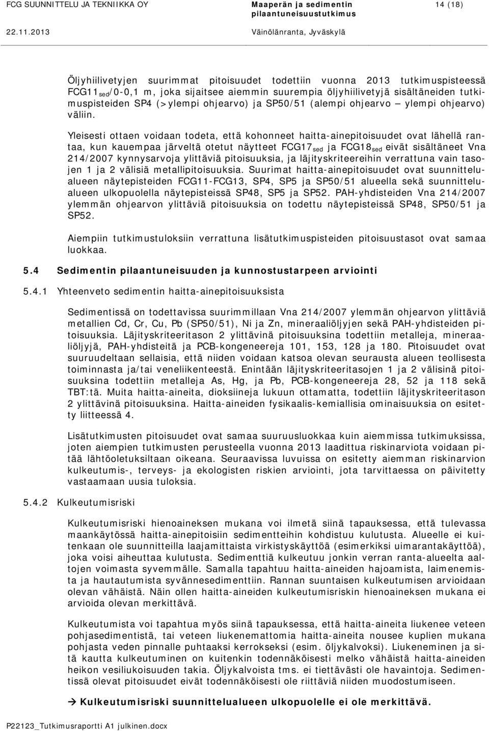 tutkimuspisteiden SP4 (>ylempi ohjearvo) ja SP50/51 (alempi ohjearvo ylempi ohjearvo) väliin.