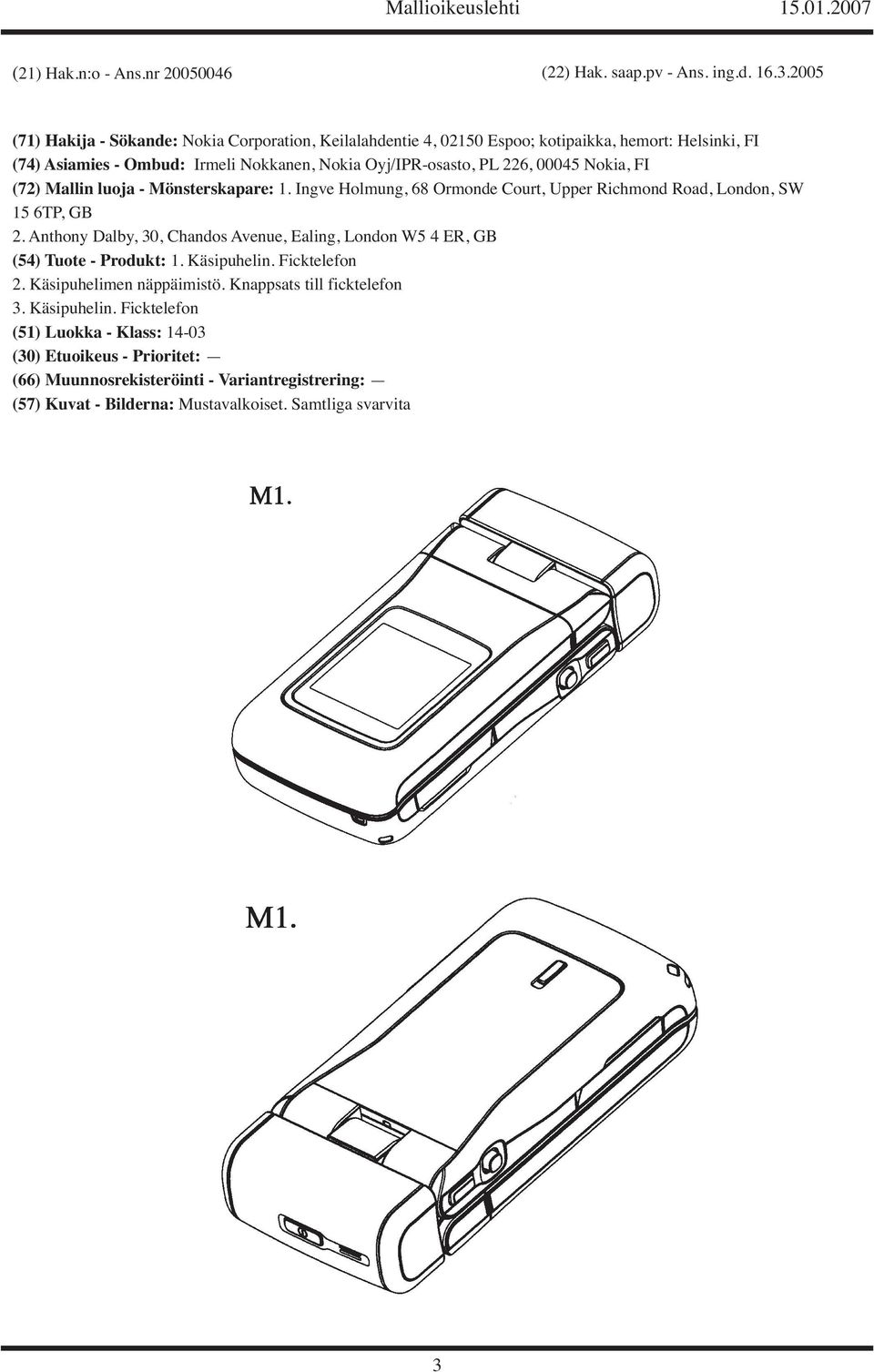 00045 Nokia, FI (72) Mallin luoja - Mönsterskapare: 1. Ingve Holmung, 68 Ormonde Court, Upper Richmond Road, London, SW 15 6TP, GB 2.