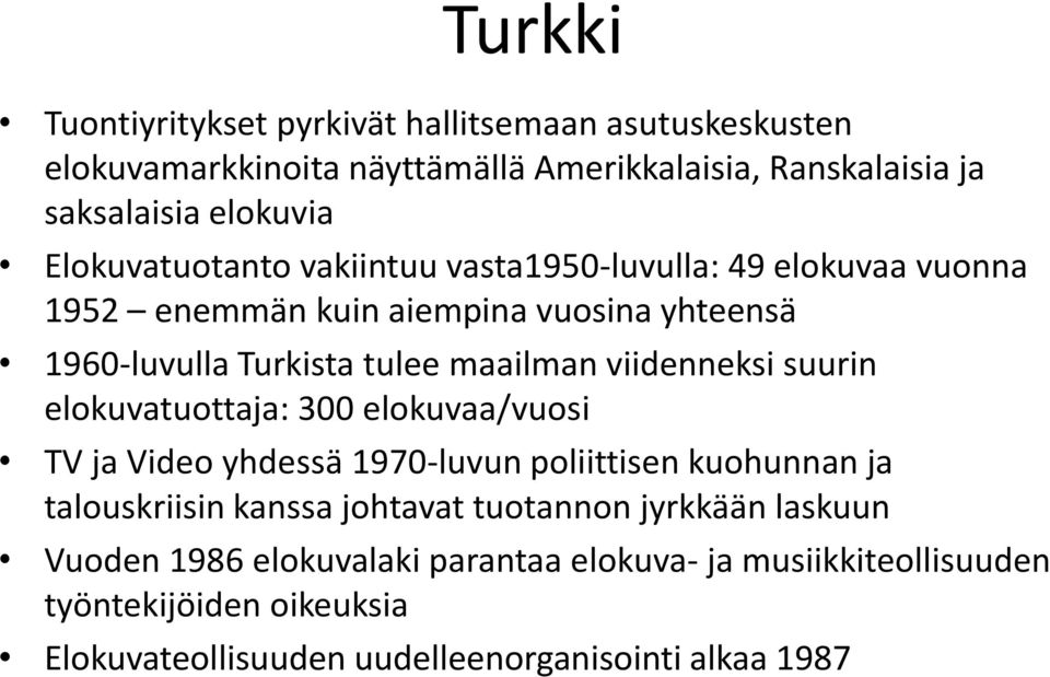 viidenneksi suurin elokuvatuottaja: 300 elokuvaa/vuosi TV ja Video yhdessä 1970-luvun poliittisen kuohunnan ja talouskriisin kanssa johtavat tuotannon