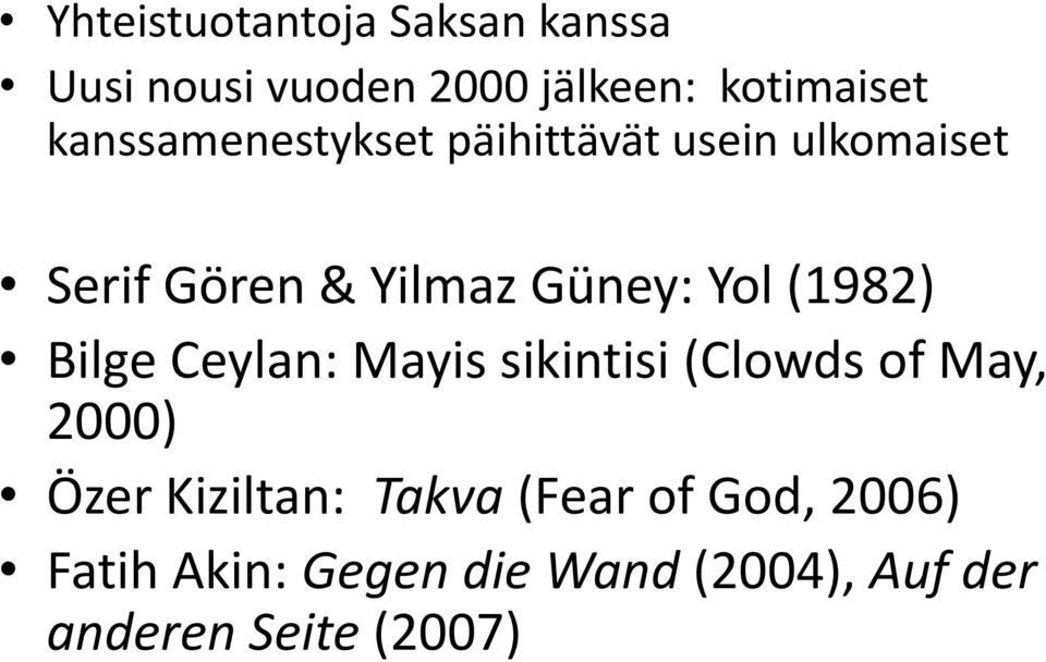 (1982) Bilge Ceylan: Mayis sikintisi (Clowds of May, 2000) Özer Kiziltan: