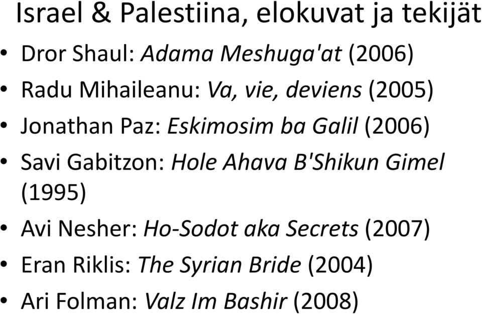 (2006) Savi Gabitzon: Hole Ahava B'Shikun Gimel (1995) Avi Nesher: Ho-Sodot