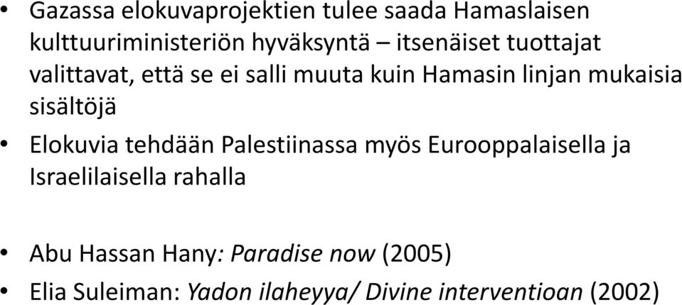 sisältöjä Elokuvia tehdään Palestiinassa myös Eurooppalaisella ja Israelilaisella