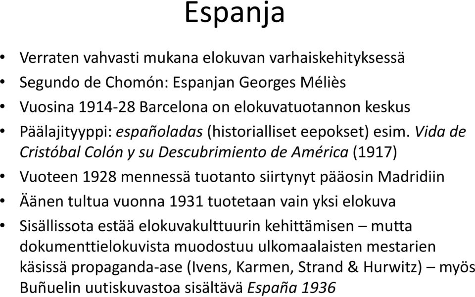 Vida de Cristóbal Colón y su Descubrimiento de América (1917) Vuoteen 1928 mennessä tuotanto siirtynyt pääosin Madridiin Äänen tultua vuonna 1931