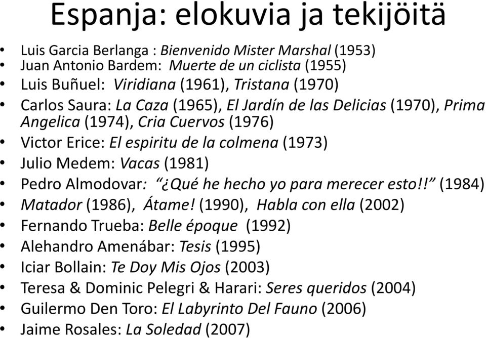 (1981) Pedro Almodovar: Qué he hecho yo para merecer esto!! (1984) Matador (1986), Átame!