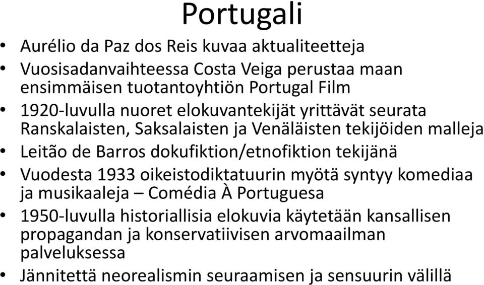 dokufiktion/etnofiktion tekijänä Vuodesta 1933 oikeistodiktatuurin myötä syntyy komediaa ja musikaaleja Comédia À Portuguesa 1950-luvulla
