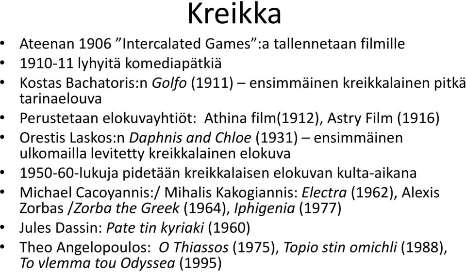 kreikkalainen elokuva 1950-60-lukuja pidetään kreikkalaisen elokuvan kulta-aikana Michael Cacoyannis:/ Mihalis Kakogiannis: Electra (1962), Alexis Zorbas
