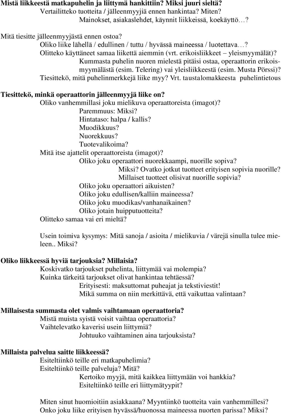 Kummasta puhelin nuoren mielestä pitäisi ostaa, operaattorin erikoismyymälästä (esim. Telering) vai yleisliikkeestä (esim. Musta Pörssi)? Tiesittekö, mitä puhelinmerkkejä liike myy? Vrt.