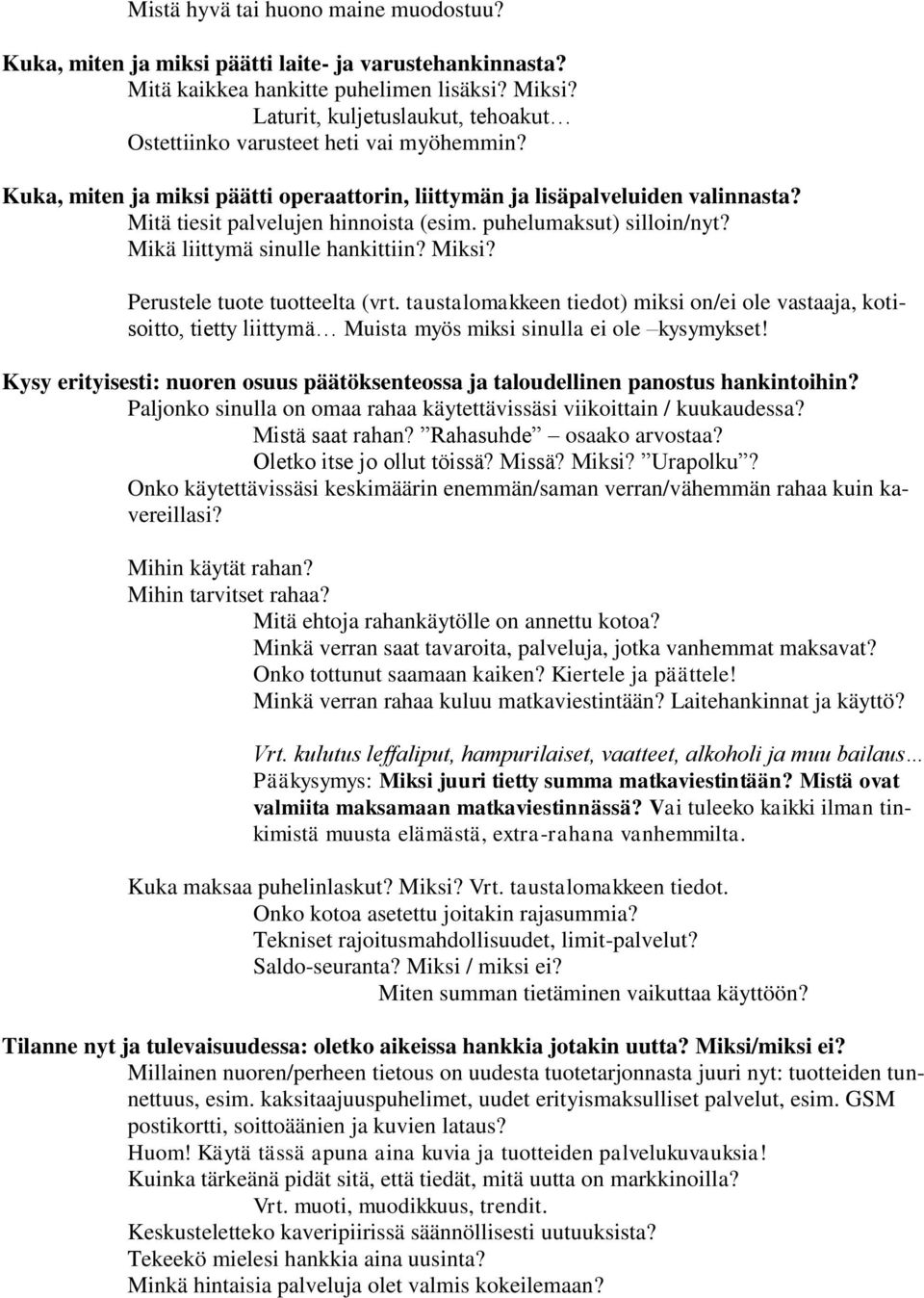 puhelumaksut) silloin/nyt? Mikä liittymä sinulle hankittiin? Miksi? Perustele tuote tuotteelta (vrt.