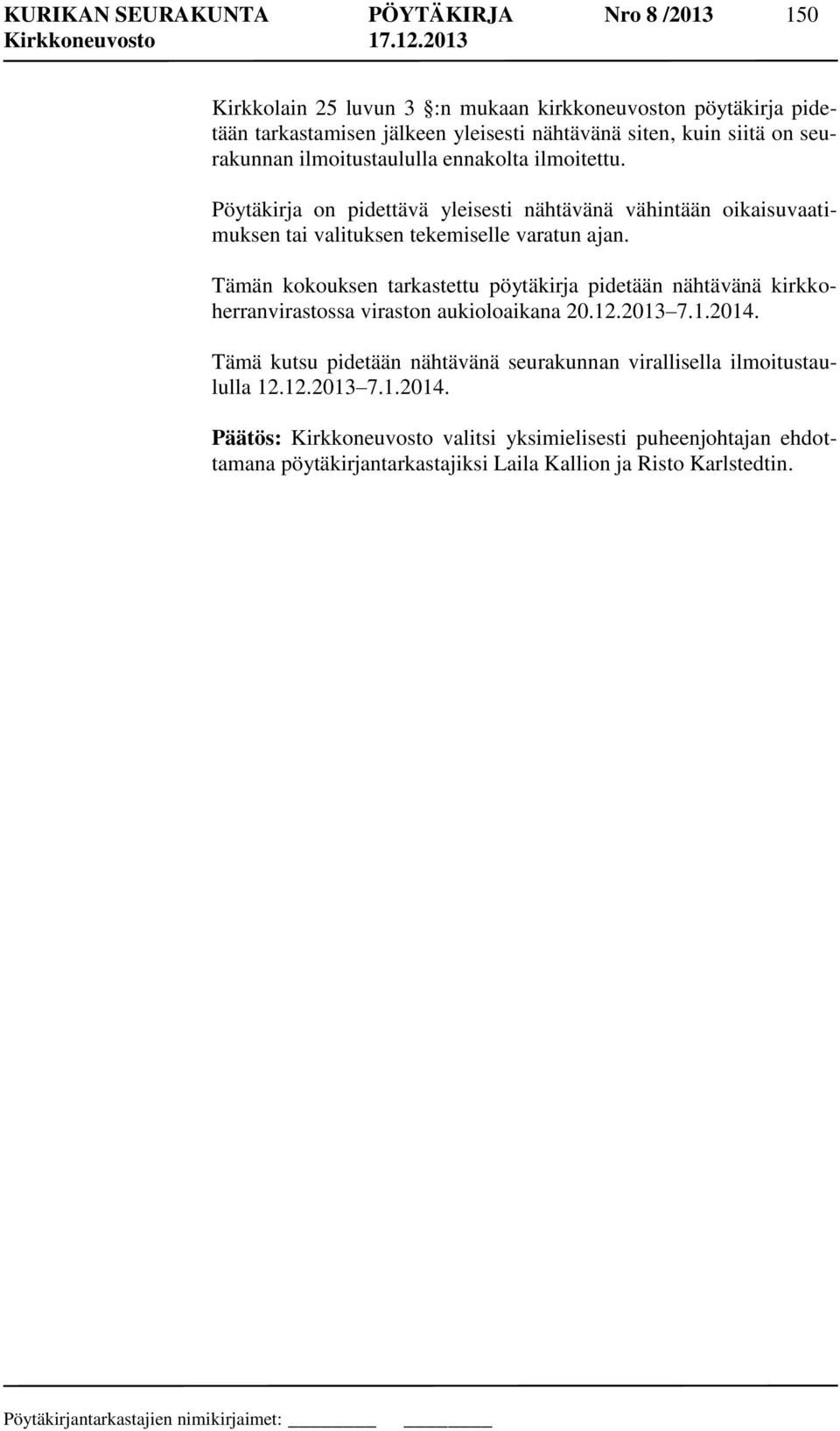 Tämän kokouksen tarkastettu pöytäkirja pidetään nähtävänä kirkkoherranvirastossa viraston aukioloaikana 20.12.2013 7.1.2014.