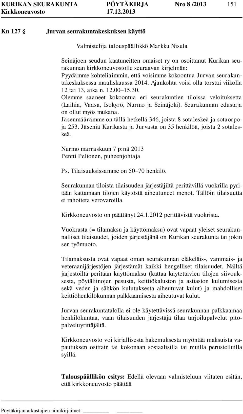 Ajankohta voisi olla torstai viikolla 12 tai 13, aika n. 12.00 15.30. Olemme saaneet kokoontua eri seurakuntien tiloissa veloituksetta (Laihia, Vaasa, Isokyrö, Nurmo ja Seinäjoki).