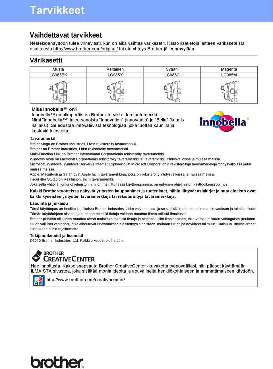 Nimi Innoell tulee snoist Innovtion (innovtio) j Bell (kunis itliksi). Se eust innovtiivist teknologi, jok tuott kuniit j kestäviä tulosteit.