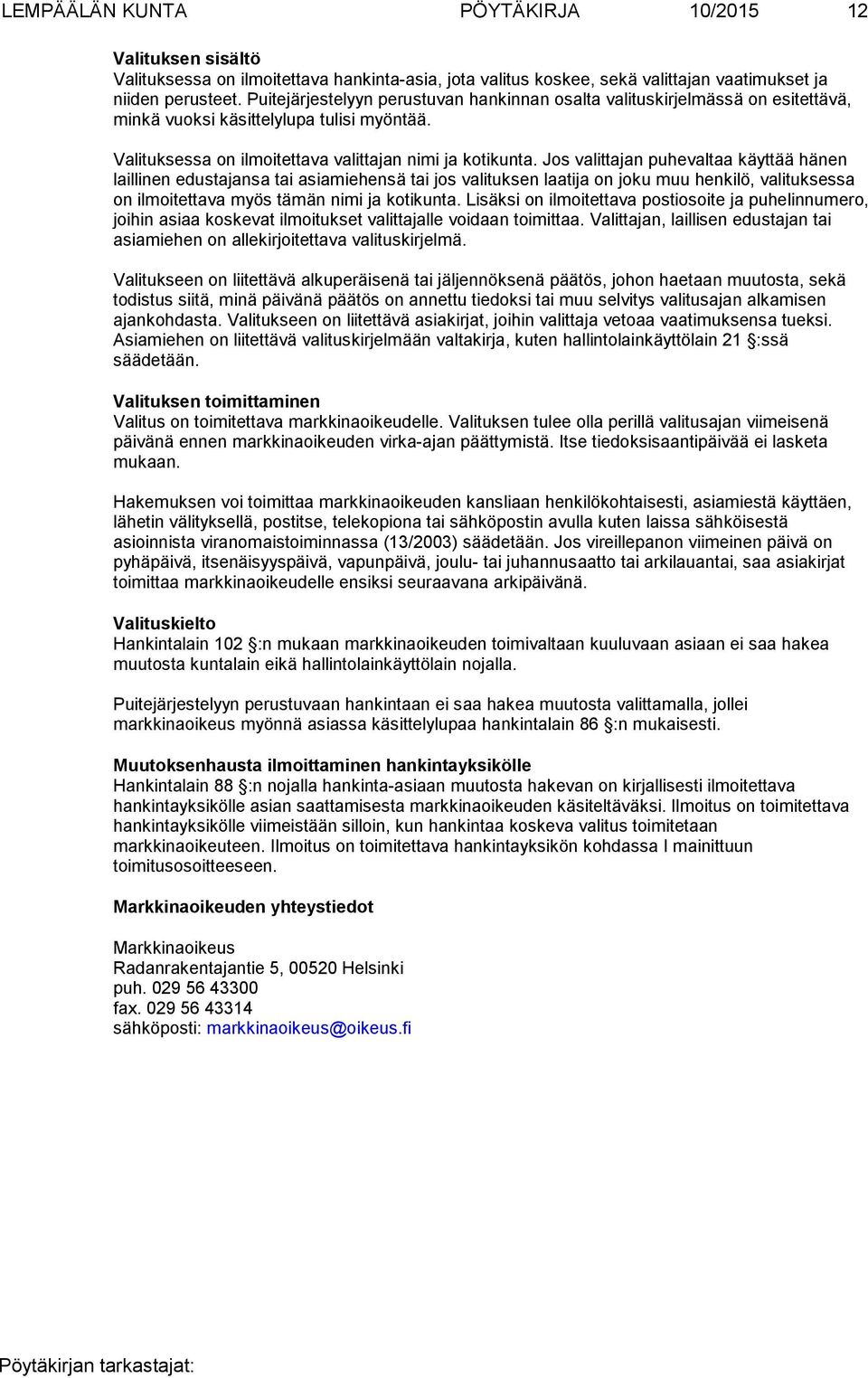 Jos valittajan puheval taa käyt tää hänen laillinen edustajansa tai asiamiehensä tai jos valituksen laa tija on joku muu henkilö, valituksessa on ilmoitettava myös tämän nimi ja koti kunta.