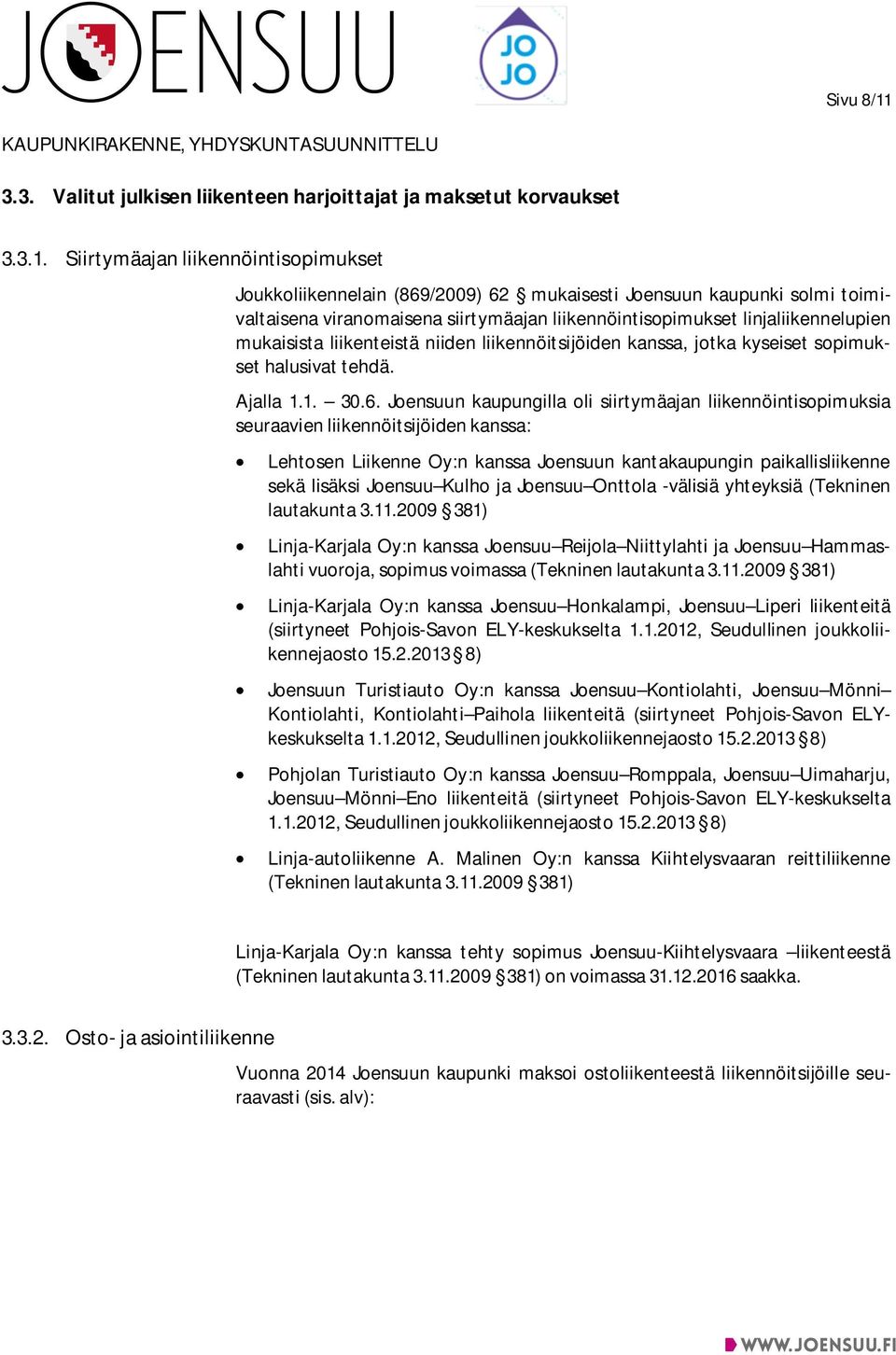 Siirtymäajan liikennöintisopimukset Joukkoliikennelain (869/2009) 62 mukaisesti Joensuun kaupunki solmi toimivaltaisena viranomaisena siirtymäajan liikennöintisopimukset linjaliikennelupien