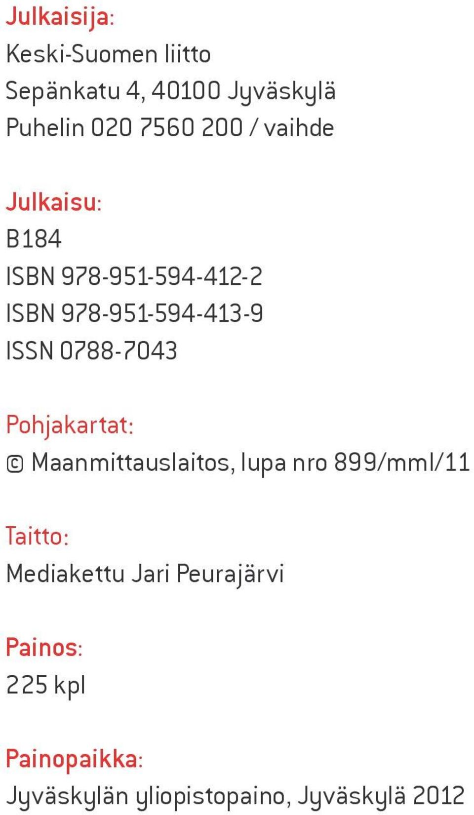 0788-7043 Pohjakartat: Maanmittauslaitos, lupa nro 899/mml/11 Taitto: Mediakettu