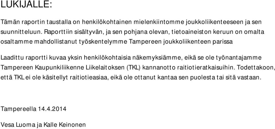 parissa Laadittu raportti kuvaa yksin henkilökohtaisia näkemyksiämme, eikä se ole työnantajamme Tampereen Kaupunkiliikenne Liikelaitoksen (TKL)