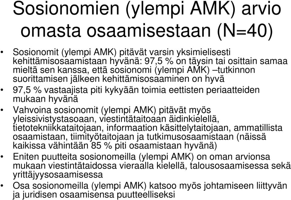 pitävät myös yleissivistystasoaan, viestintätaitoaan äidinkielellä, tietotekniikkataitojaan, informaation käsittelytaitojaan, ammatillista osaamistaan, tiimityötaitojaan ja tutkimusosaamistaan