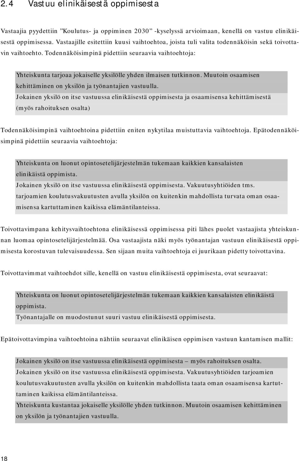 Todennäköisimpinä pidettiin seuraavia vaihtoehtoja: Yhteiskunta tarjoaa jokaiselle yksilölle yhden ilmaisen tutkinnon. Muutoin osaamisen kehittäminen on yksilön ja työnantajien vastuulla.