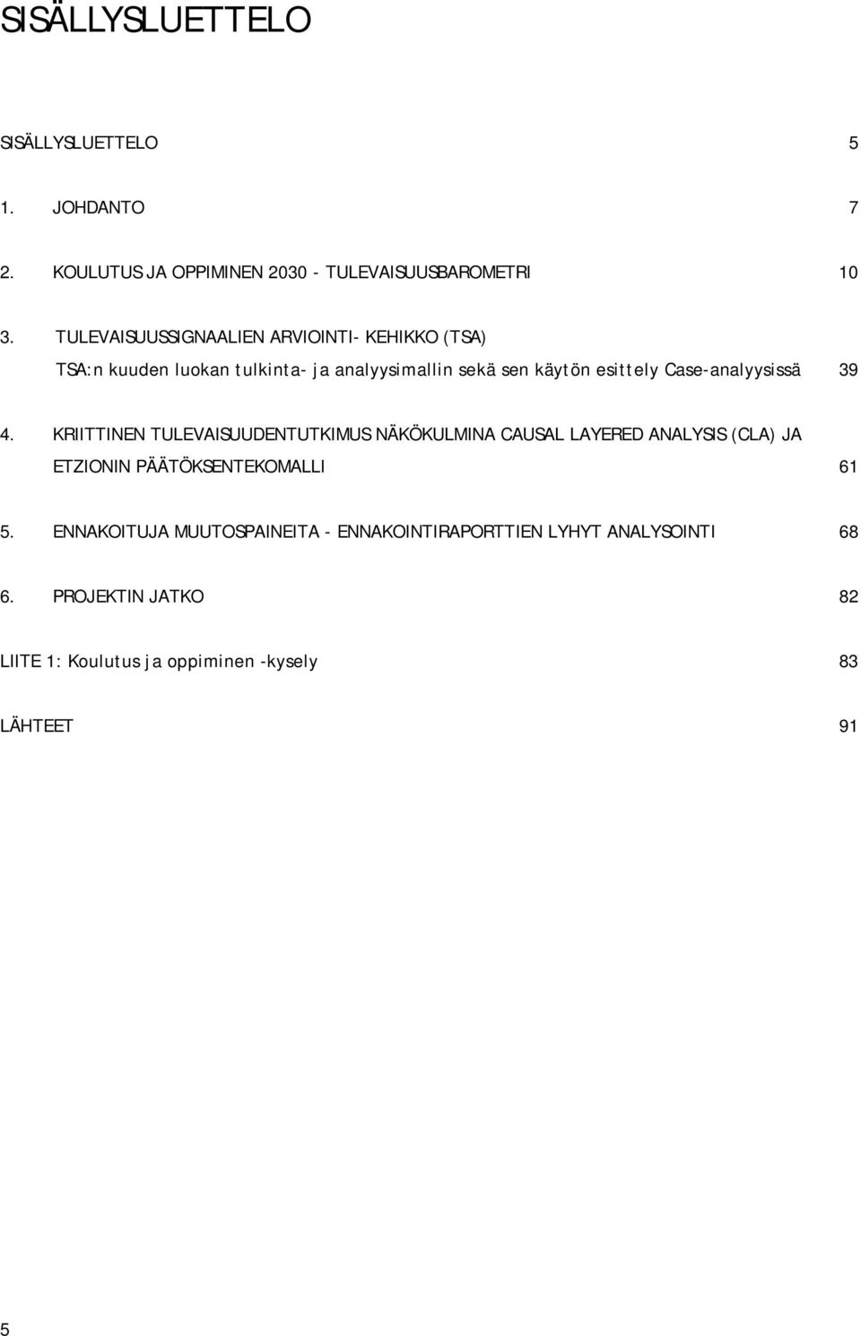 Case-analyysissä 39 4.