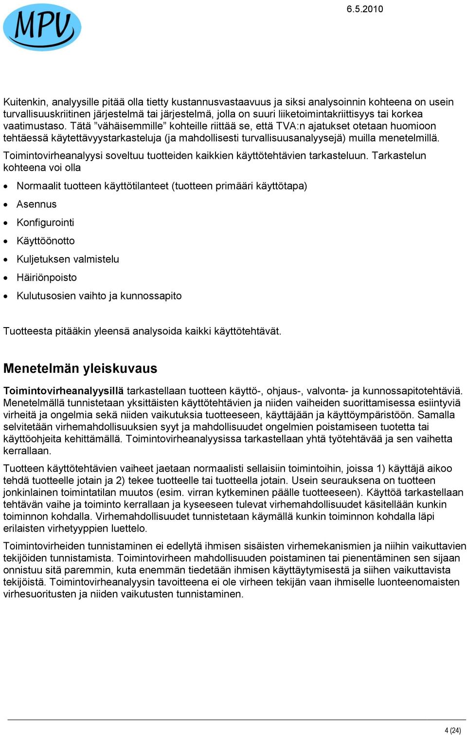 Toimintovirheanalyysi soveltuu tuotteiden kaikkien käyttötehtävien tarkasteluun.