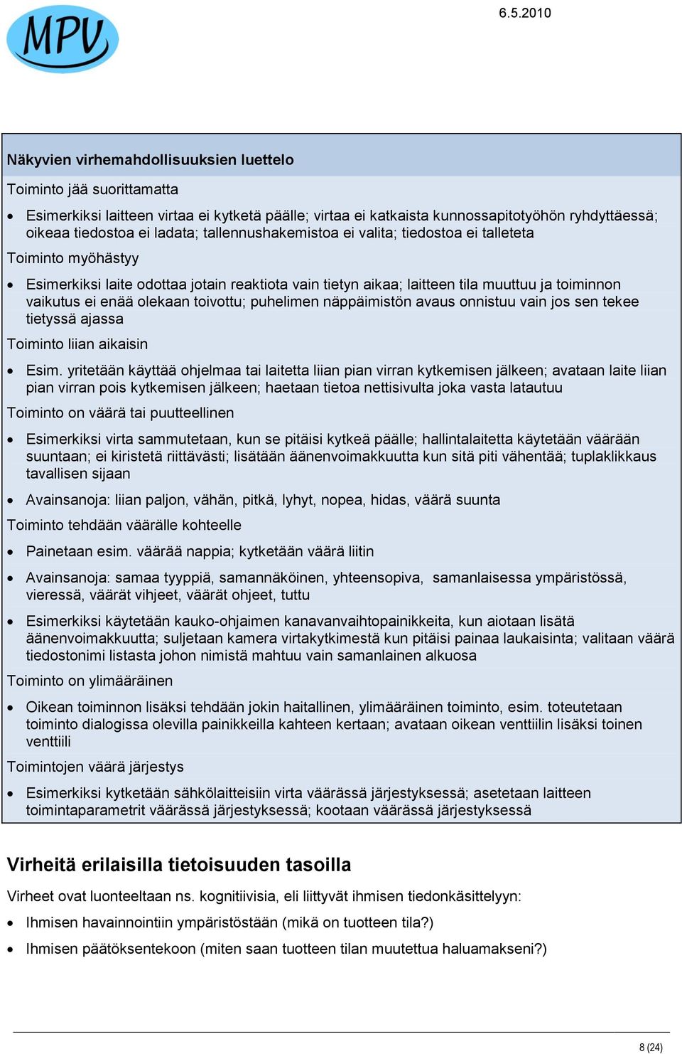 toivottu; puhelimen näppäimistön avaus onnistuu vain jos sen tekee tietyssä ajassa Toiminto liian aikaisin Esim.