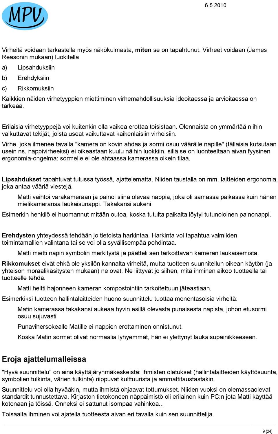 tärkeää. Erilaisia virhetyyppejä voi kuitenkin olla vaikea erottaa toisistaan. Olennaista on ymmärtää niihin vaikuttavat tekijät, joista useat vaikuttavat kaikenlaisiin virheisiin.