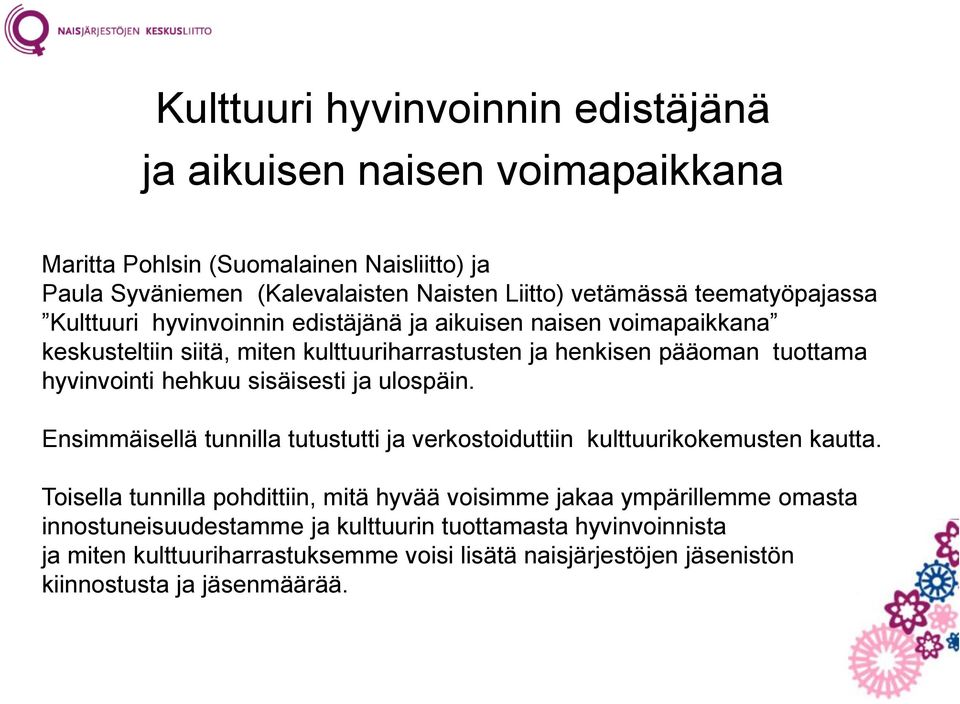 hehkuu sisäisesti ja ulospäin. Ensimmäisellä tunnilla tutustutti ja verkostoiduttiin kulttuurikokemusten kautta.