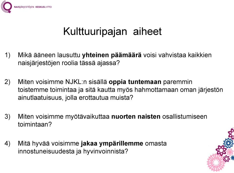 2) Miten voisimme NJKL:n sisällä oppia tuntemaan paremmin toistemme toimintaa ja sitä kautta myös hahmottamaan