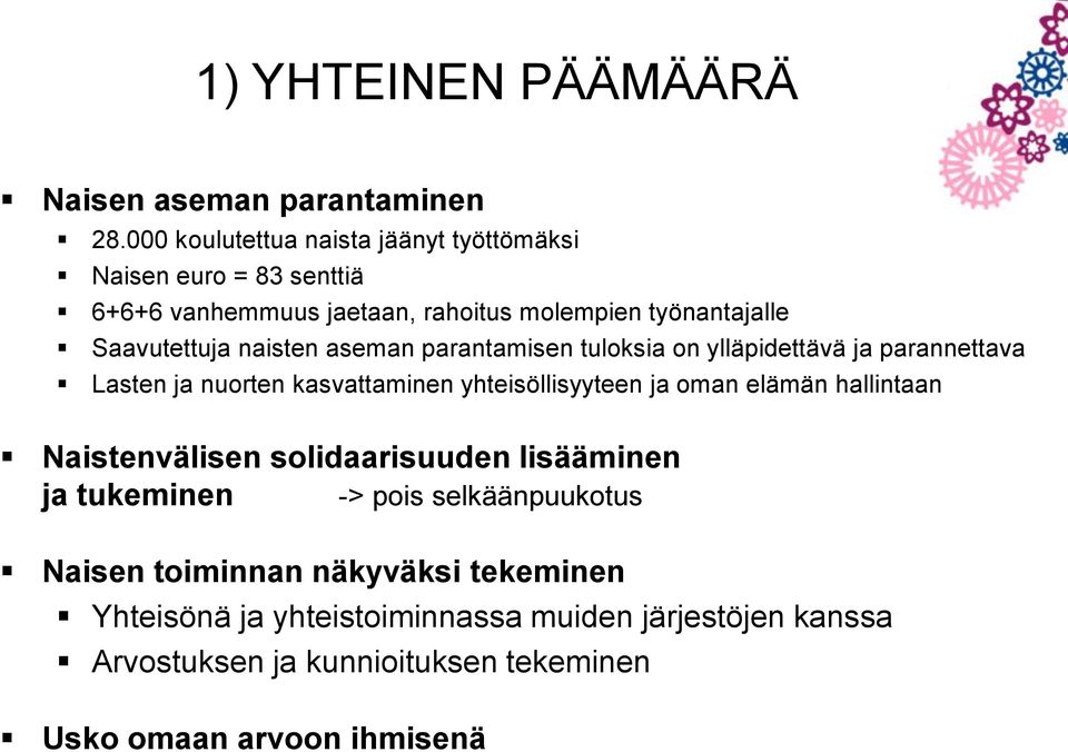 naisten aseman parantamisen tuloksia on ylläpidettävä ja parannettava Lasten ja nuorten kasvattaminen yhteisöllisyyteen ja oman elämän